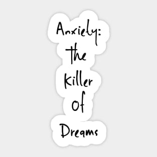 Anxiety: The Killer Of Dreams Sticker